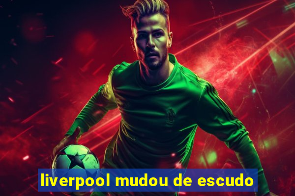 liverpool mudou de escudo